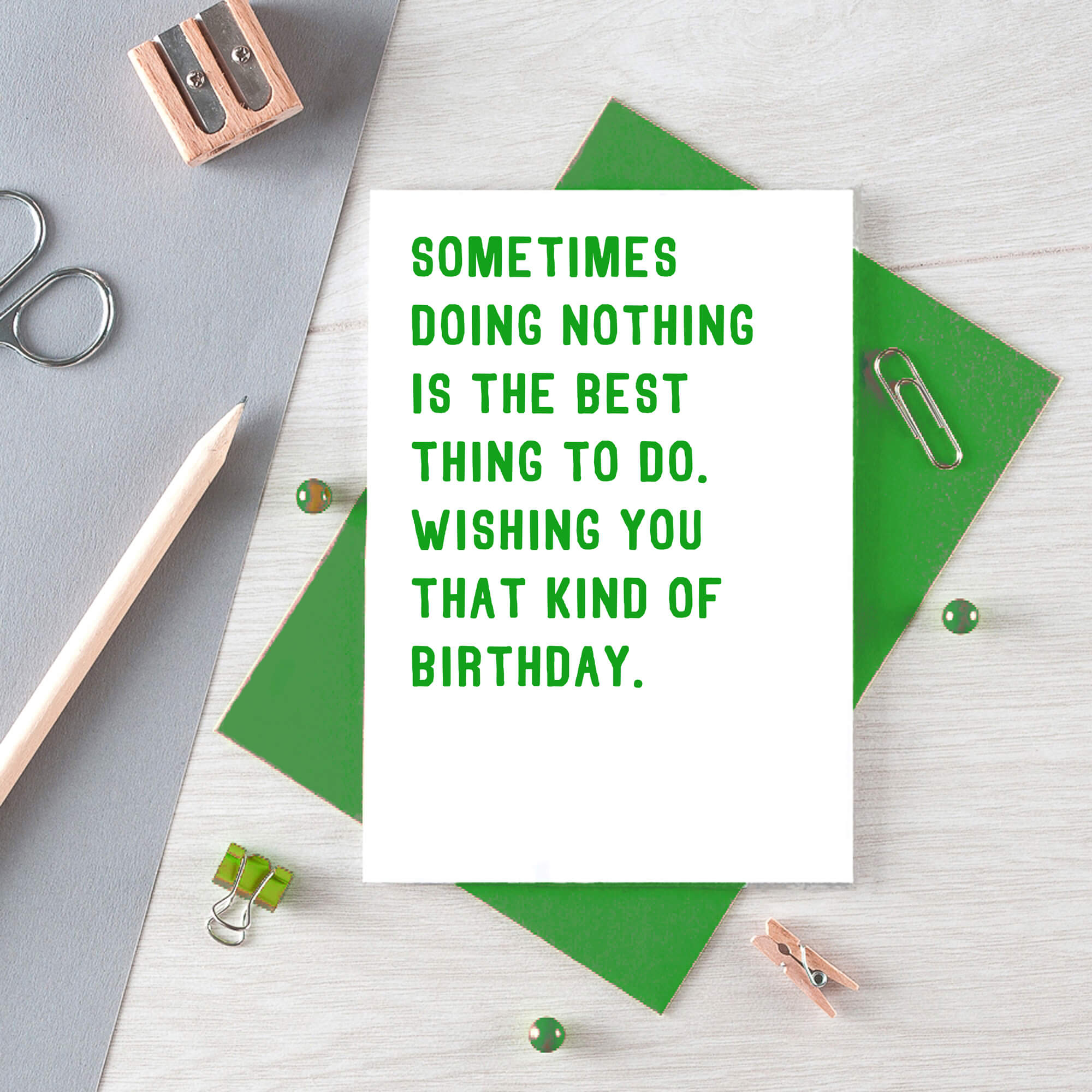 Birthday Card by SixElevenCreations. Reads Sometimes doing nothing is the best thing to do. Wishing you that kind of birthday. Product Code SE2003A6