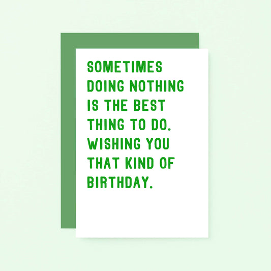 Birthday Card by SixElevenCreations. Reads Sometimes doing nothing is the best thing to do. Wishing you that kind of birthday. Product Code SE2003A6