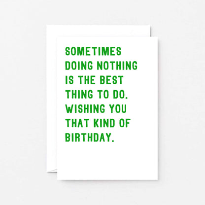 Birthday Card by SixElevenCreations. Reads Sometimes doing nothing is the best thing to do. Wishing you that kind of birthday. Product Code SE2003A6