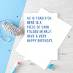 Big Birthday Card by SixElevenCreations. Reads As is tradition, here is a piece of card folded in half. Have a very happy birthday. Product Code SE2005A5