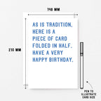 Big Birthday Card by SixElevenCreations. Reads As is tradition, here is a piece of card folded in half. Have a very happy birthday. Product Code SE2005A5