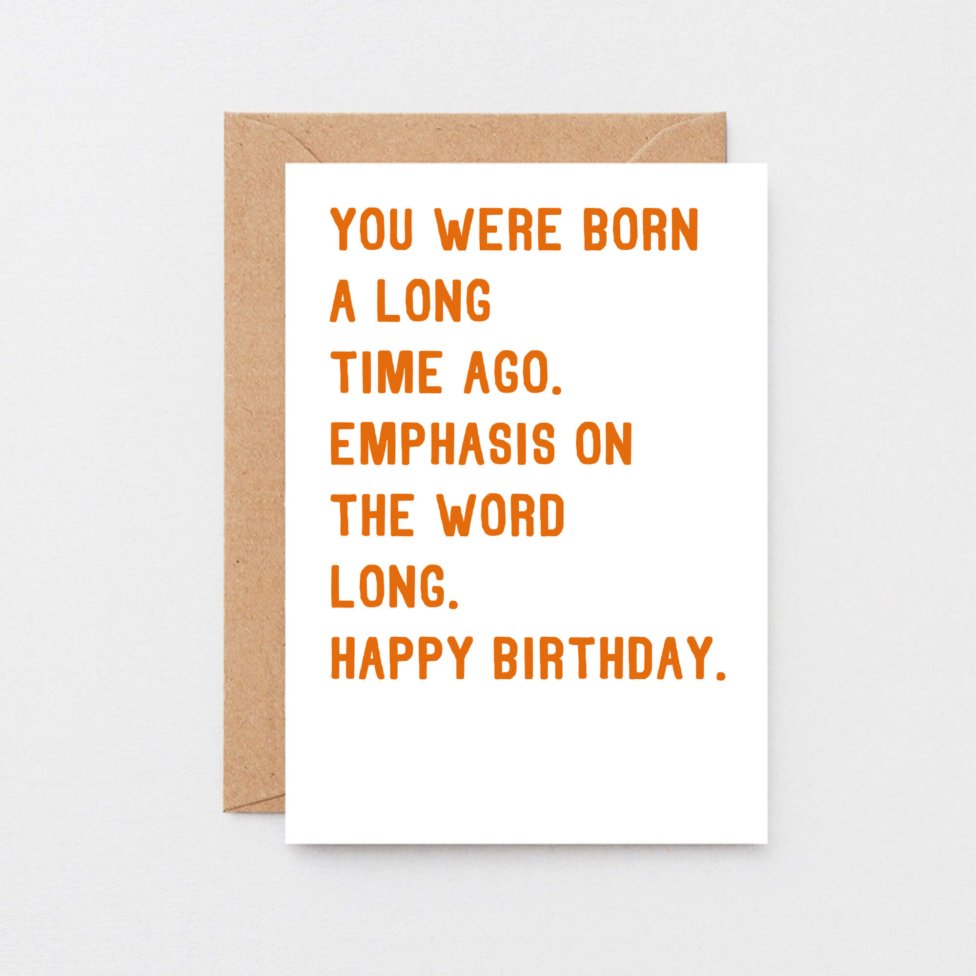 Birthday Card by SixElevenCreations. Reads You were born a long time ago. Emphasis on the word long. Happy birthday. Product Code SE2034A6