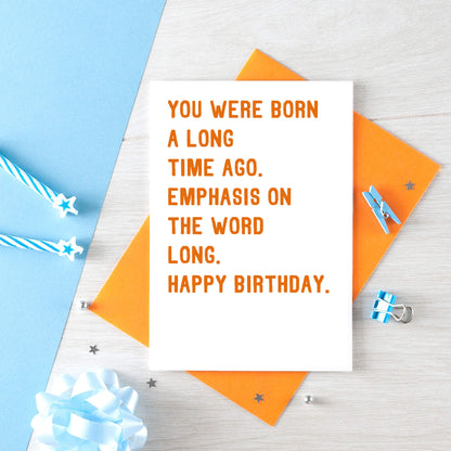 Birthday Card by SixElevenCreations. Reads You were born a long time ago. Emphasis on the word long. Happy birthday. Product Code SE2034A6