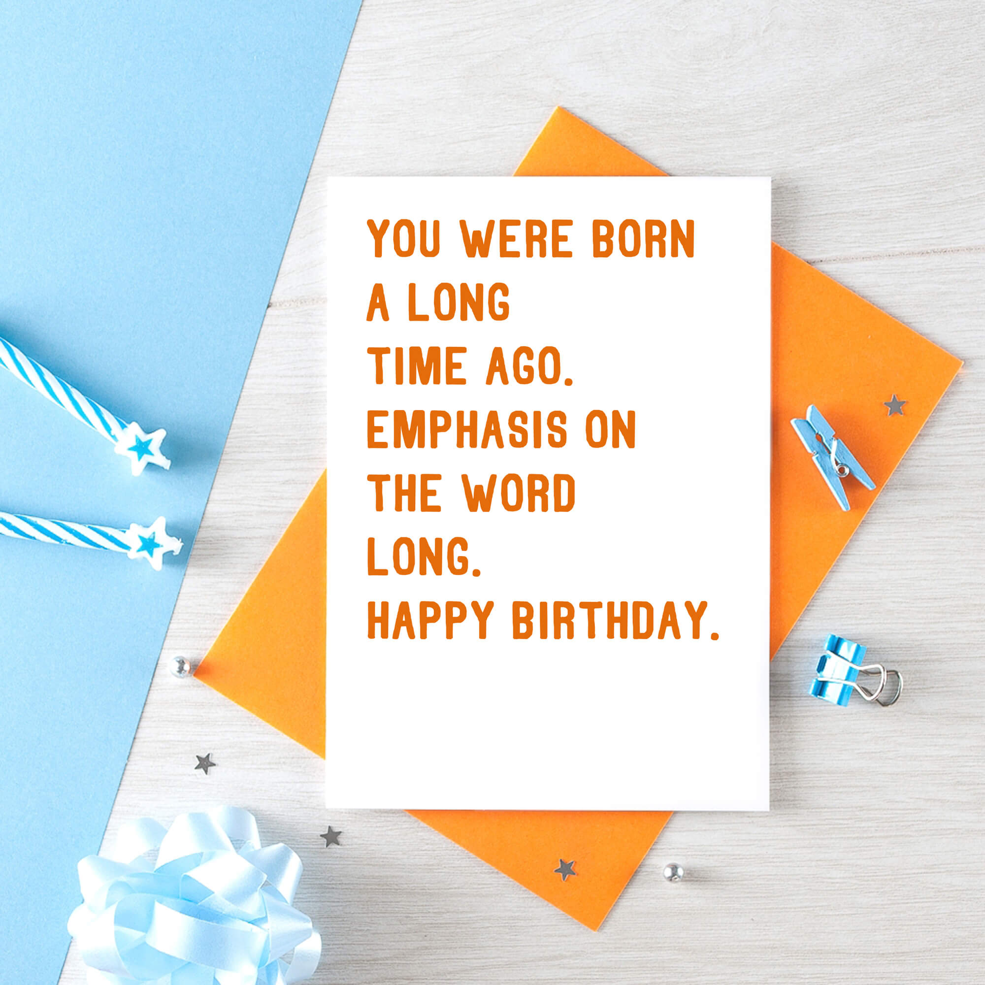 Birthday Card by SixElevenCreations. Reads You were born a long time ago. Emphasis on the word long. Happy birthday. Product Code SE2034A6