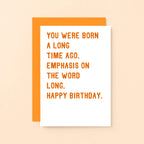 Birthday Card by SixElevenCreations. Reads You were born a long time ago. Emphasis on the word long. Happy birthday. Product Code SE2034A6
