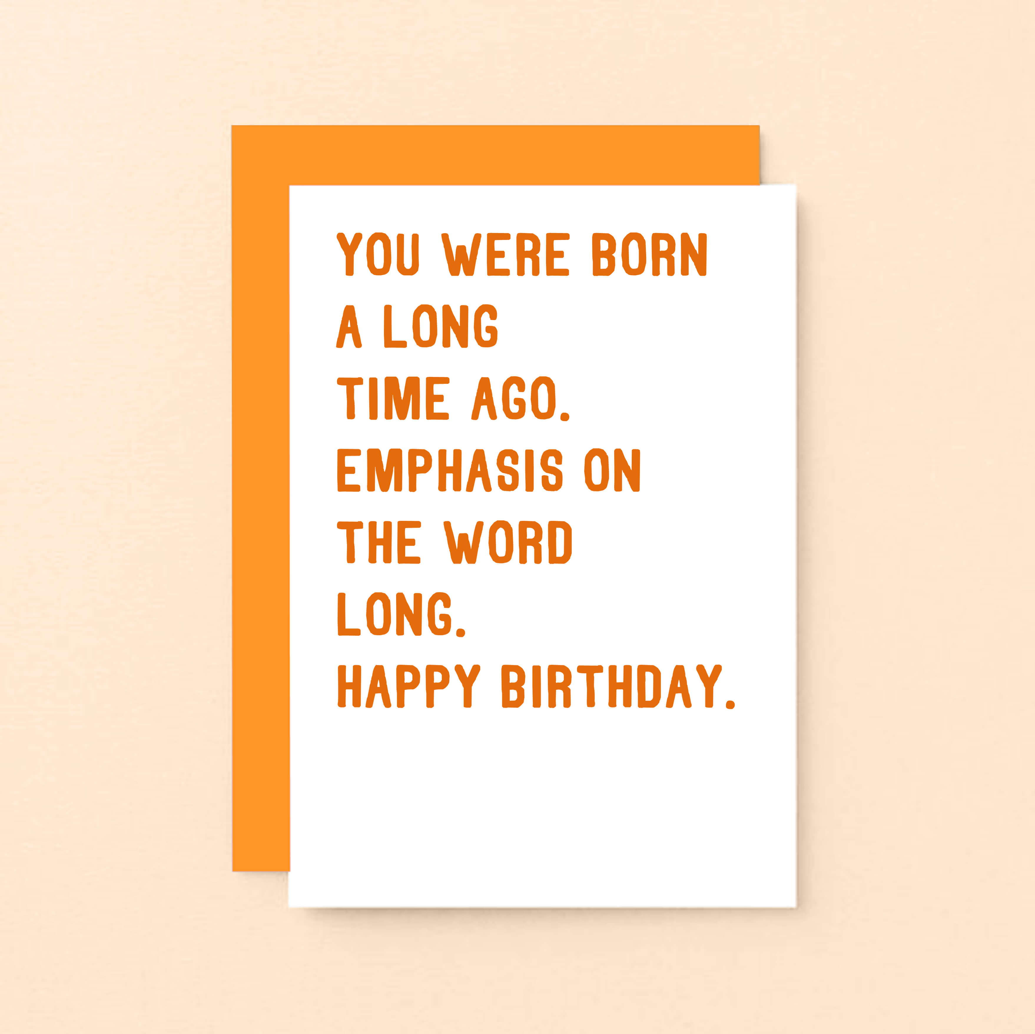 Birthday Card by SixElevenCreations. Reads You were born a long time ago. Emphasis on the word long. Happy birthday. Product Code SE2034A6
