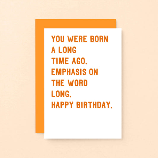 Birthday Card by SixElevenCreations. Reads You were born a long time ago. Emphasis on the word long. Happy birthday. Product Code SE2034A6