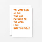 Birthday Card by SixElevenCreations. Reads You were born a long time ago. Emphasis on the word long. Happy birthday. Product Code SE2034A6