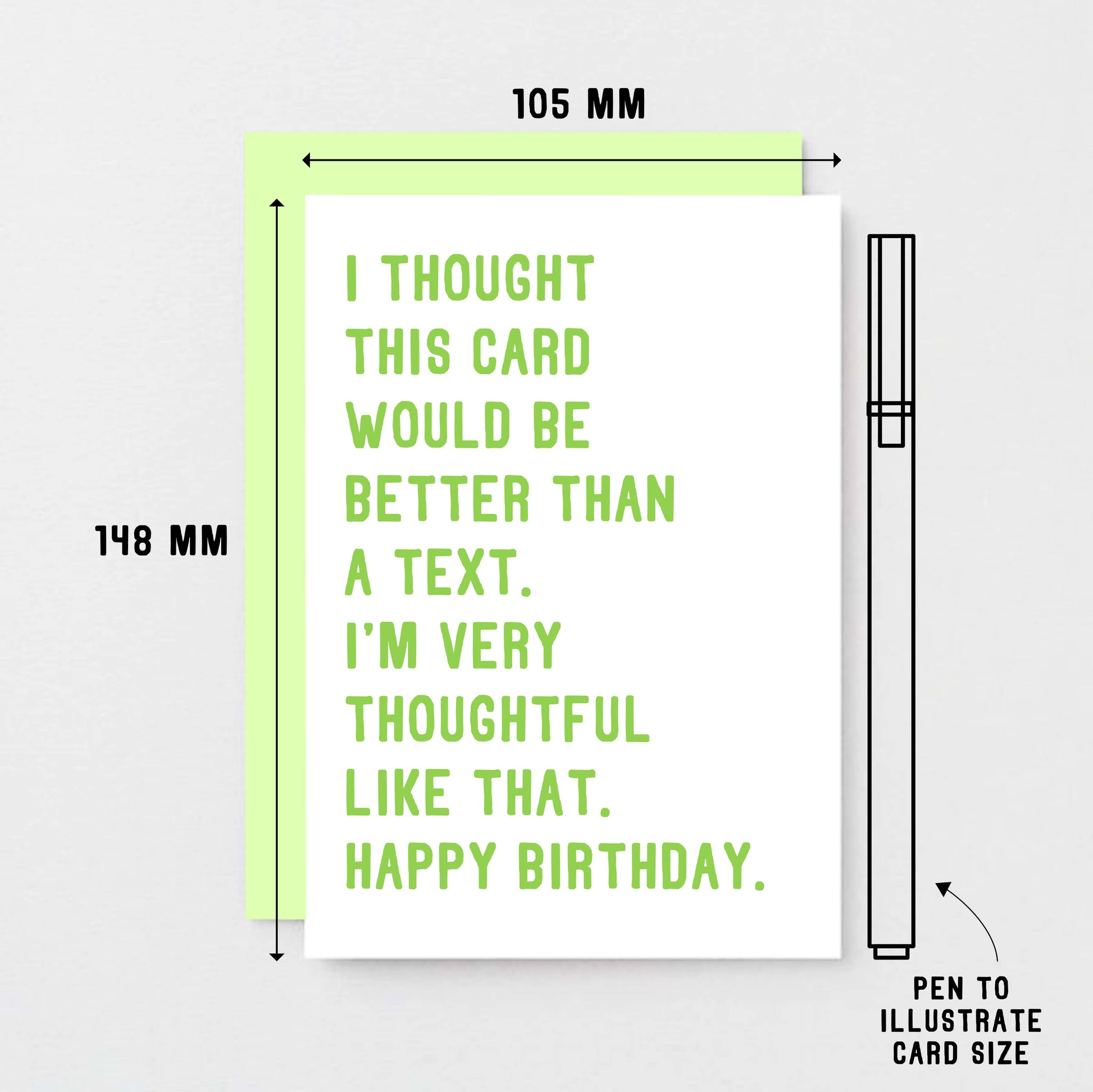 Birthday Card by SixElevenCreations. Reads I thought this card would be better than a text. I'm very thoughtful like that. Happy birthday. Product Code SE2072A6