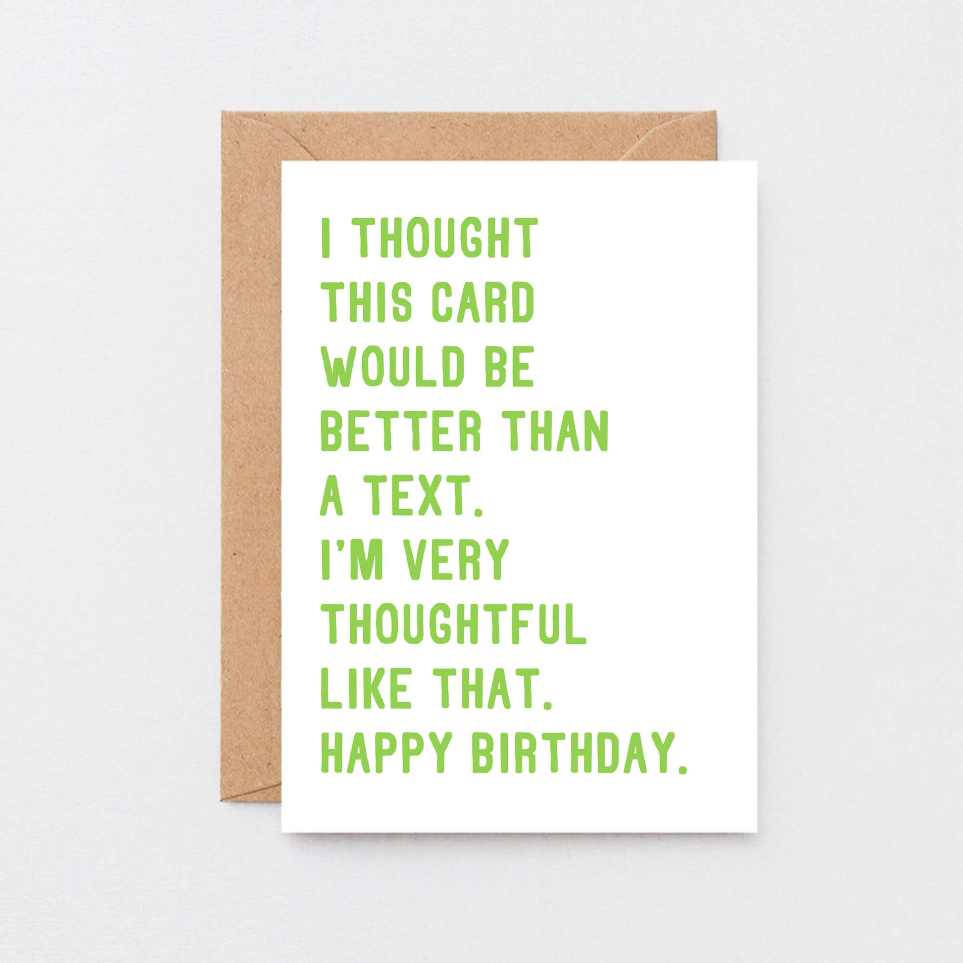 Birthday Card by SixElevenCreations. Reads I thought this card would be better than a text. I'm very thoughtful like that. Happy birthday. Product Code SE2072A6