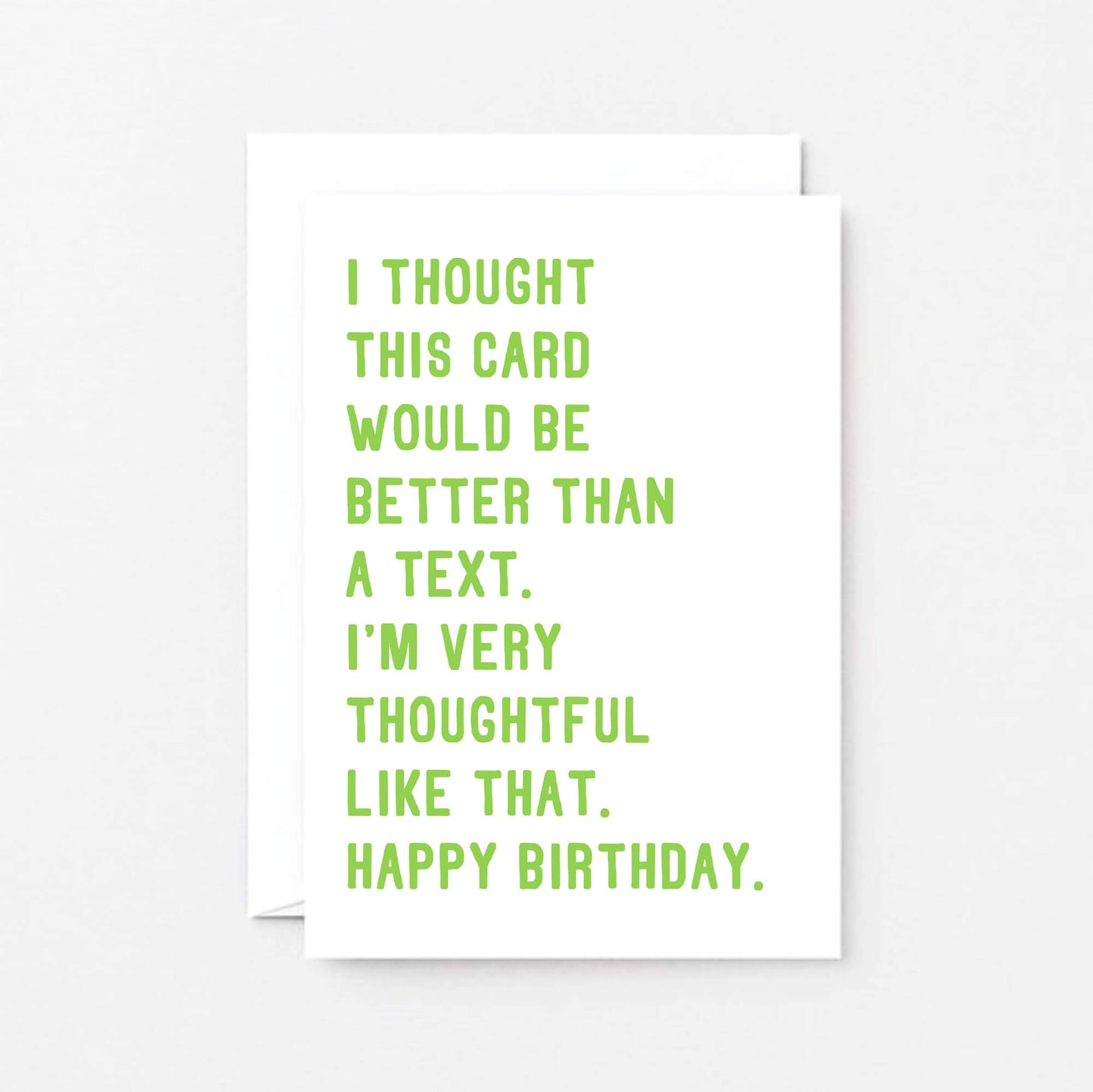 Birthday Card by SixElevenCreations. Reads I thought this card would be better than a text. I'm very thoughtful like that. Happy birthday. Product Code SE2072A6