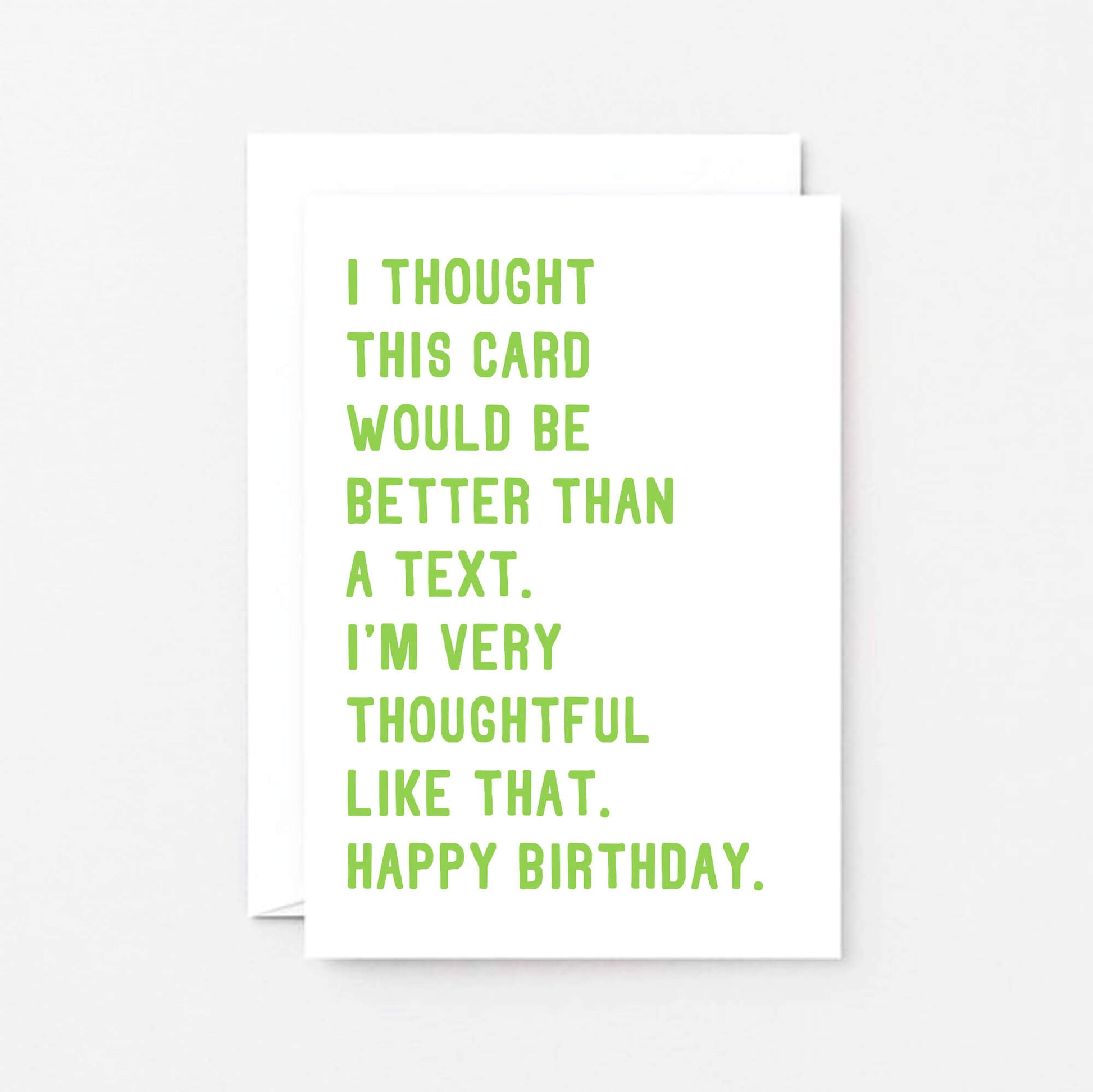 Birthday Card by SixElevenCreations. Reads I thought this card would be better than a text. I'm very thoughtful like that. Happy birthday. Product Code SE2072A6