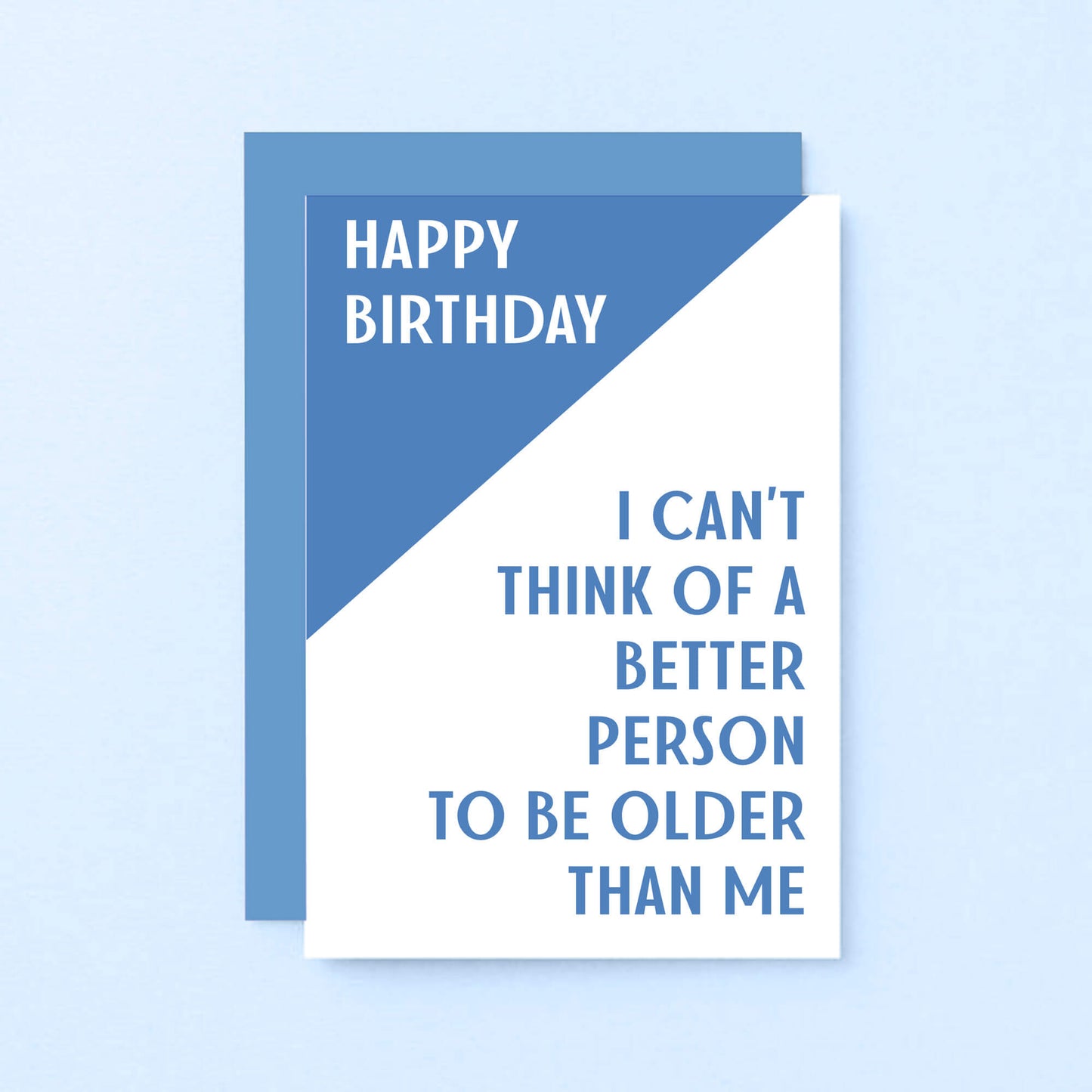 Birthday Card by SixElevenCreations. Reads Happy birthday. I can't think of a better person to be older than me. Product Code SE3001A6