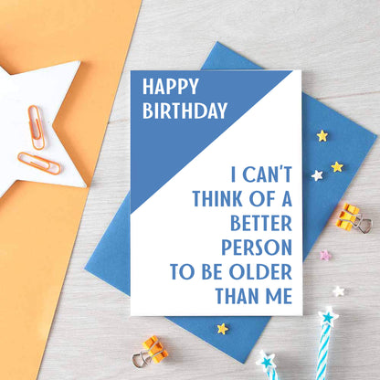 Birthday Card by SixElevenCreations. Reads Happy birthday. I can't think of a better person to be older than me. Product Code SE3001A6