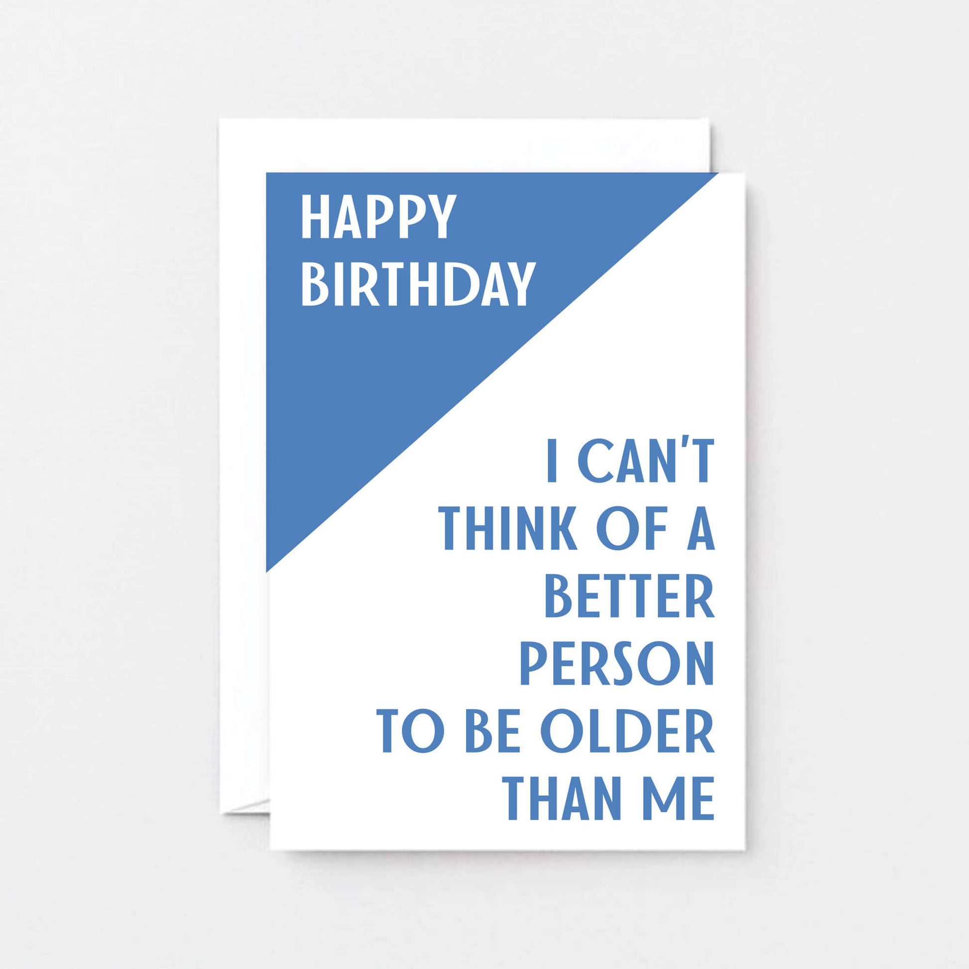 Birthday Card by SixElevenCreations. Reads Happy birthday. I can't think of a better person to be older than me. Product Code SE3001A6
