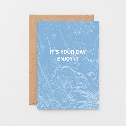 Birthday Card by SixElevenCreations. Reads It's your day Enjoy it. Product Code SE3051A6