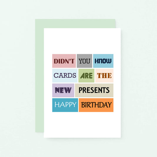 Birthday Card by SixElevenCreations. Reads Didn't you know cards are the new presents. Happy birthday. Product Code SE0023A6