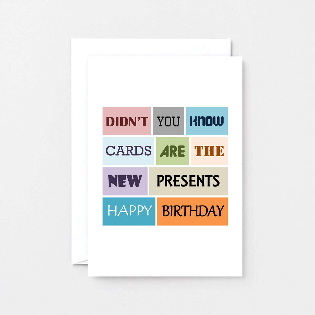Birthday Card by SixElevenCreations. Reads Didn't you know cards are the new presents. Happy birthday. Product Code SE0023A6