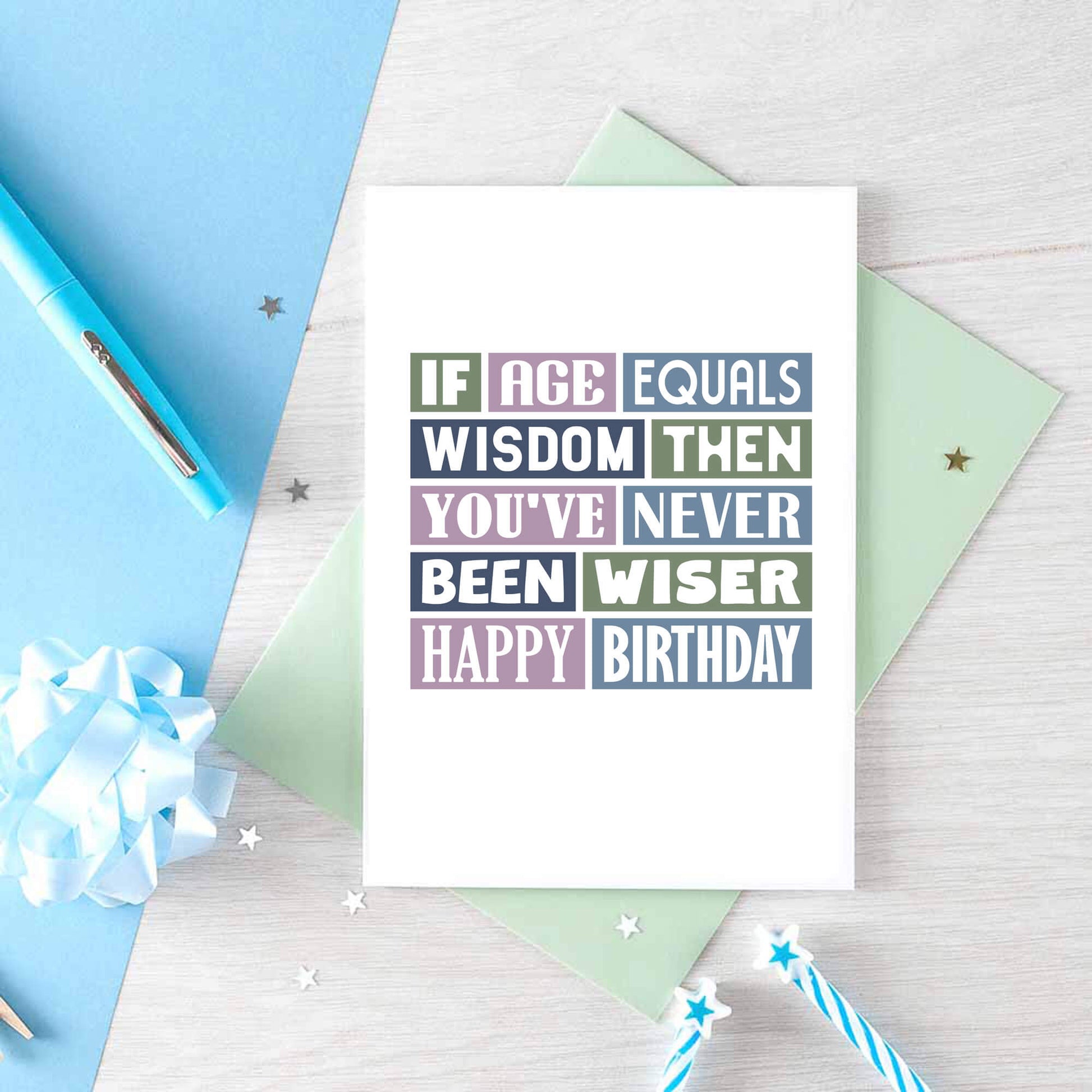 Birthday Card by SixElevenCreations. Reads If age equals wisdom then you've never been wiser. Happy birthday. Product Code SE0025A6