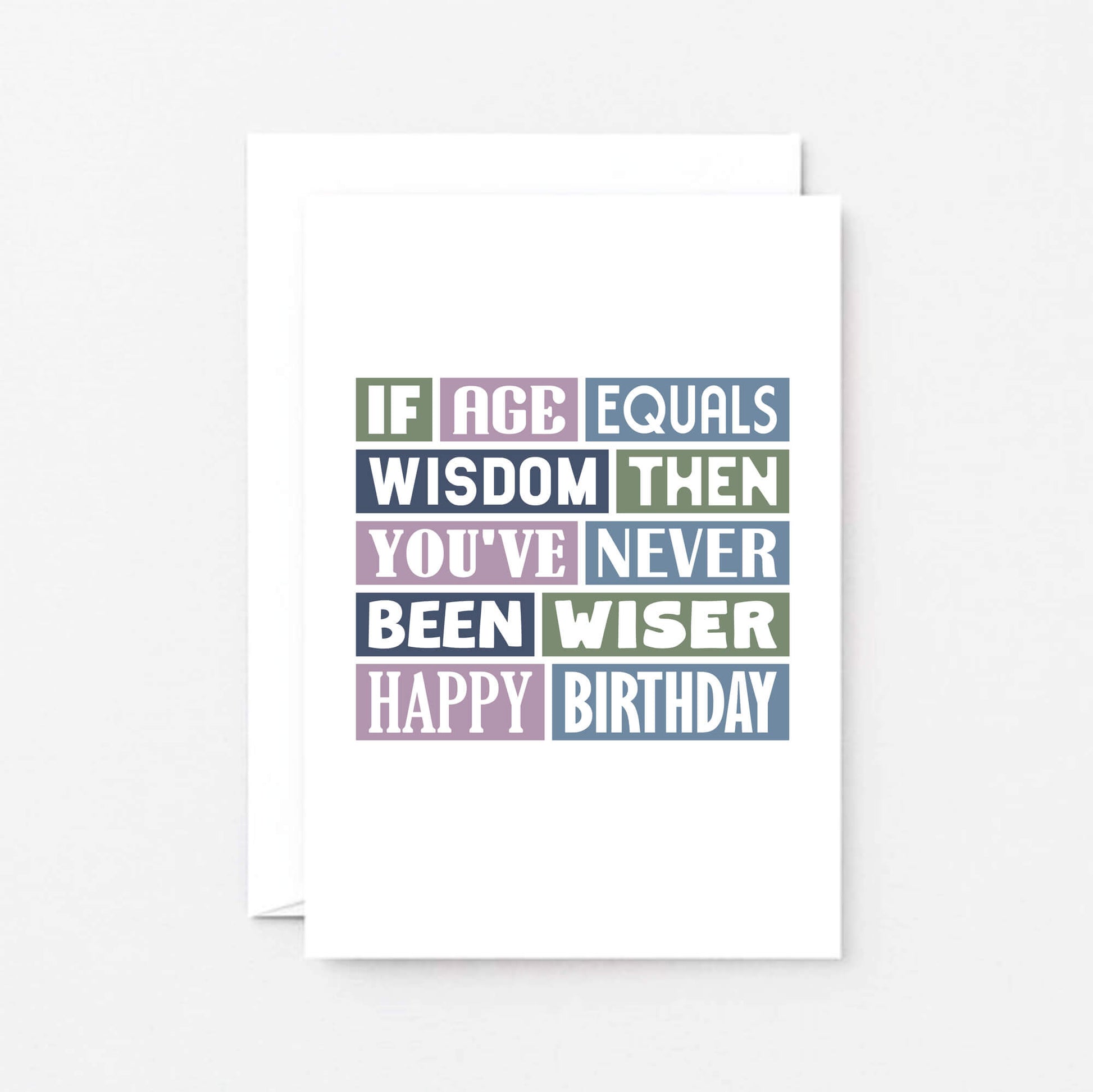 Birthday Card by SixElevenCreations. Reads If age equals wisdom then you've never been wiser. Happy birthday. Product Code SE0025A6