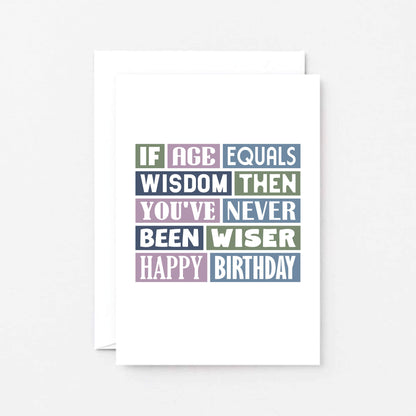Birthday Card by SixElevenCreations. Reads If age equals wisdom then you've never been wiser. Happy birthday. Product Code SE0025A6