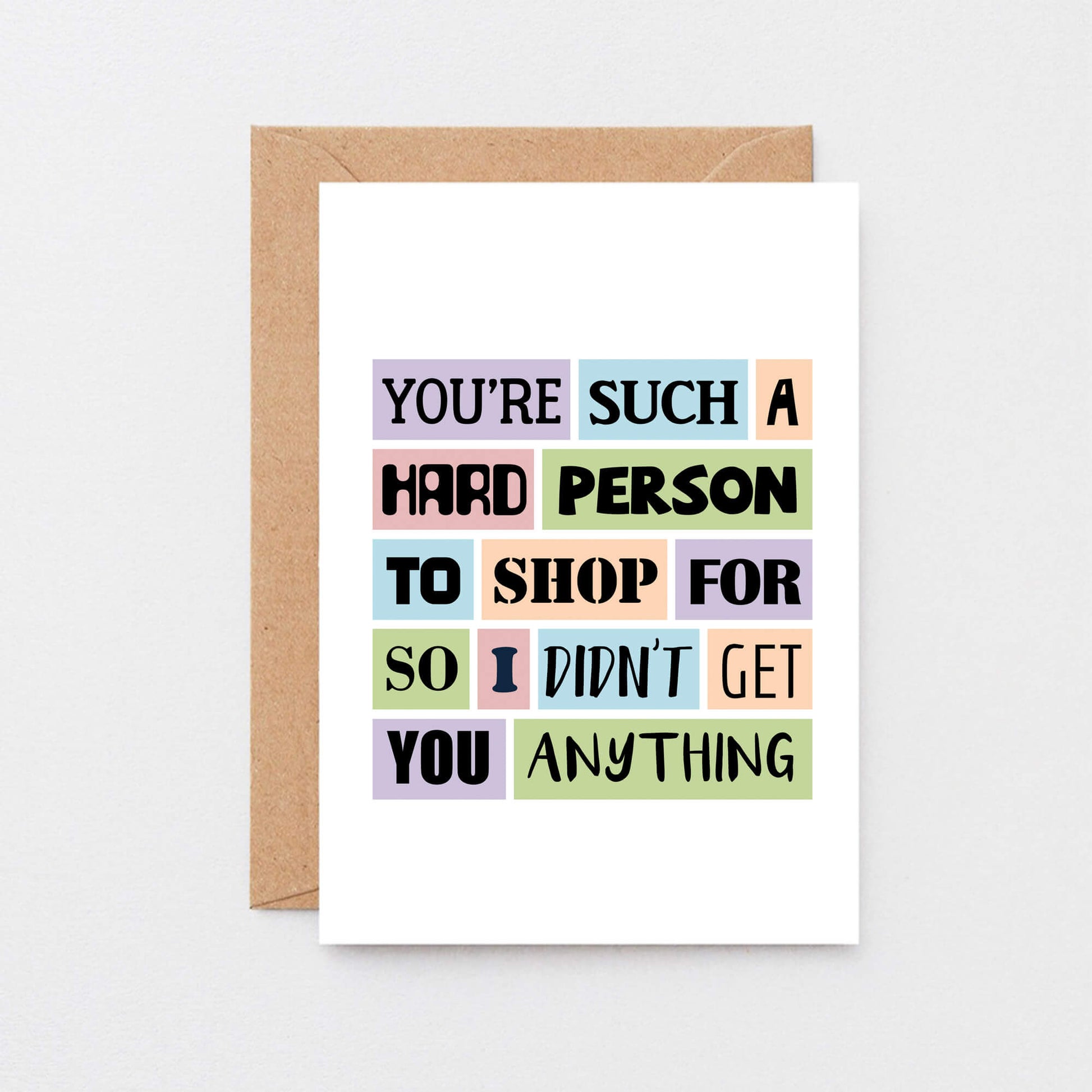 Funny Birthday Card by SixElevenCreations. Reads You're such a hard person to shop for so I didn't get you anything. Product Code SE0026A6