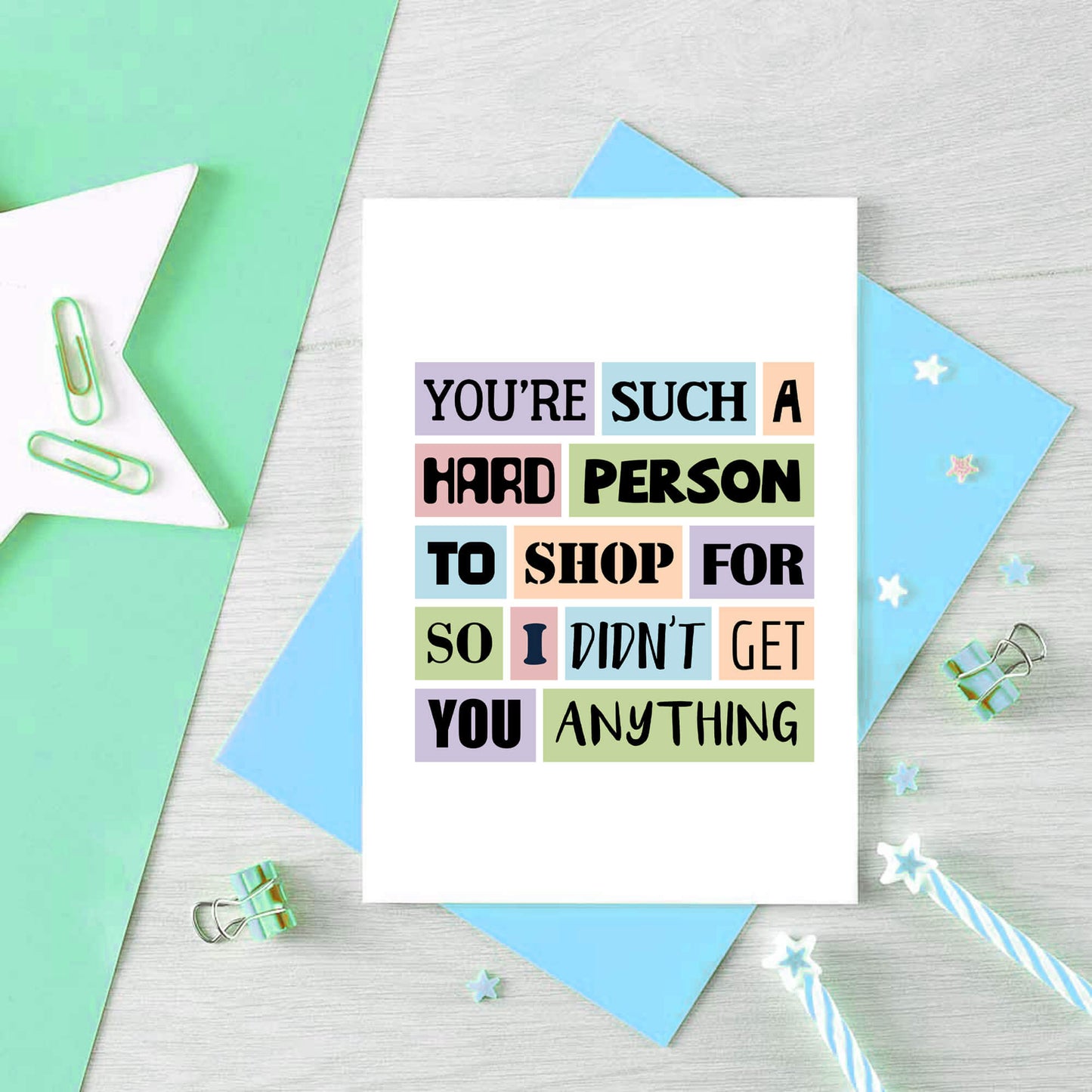 Funny Birthday Card by SixElevenCreations. Reads You're such a hard person to shop for so I didn't get you anything. Product Code SE0026A6