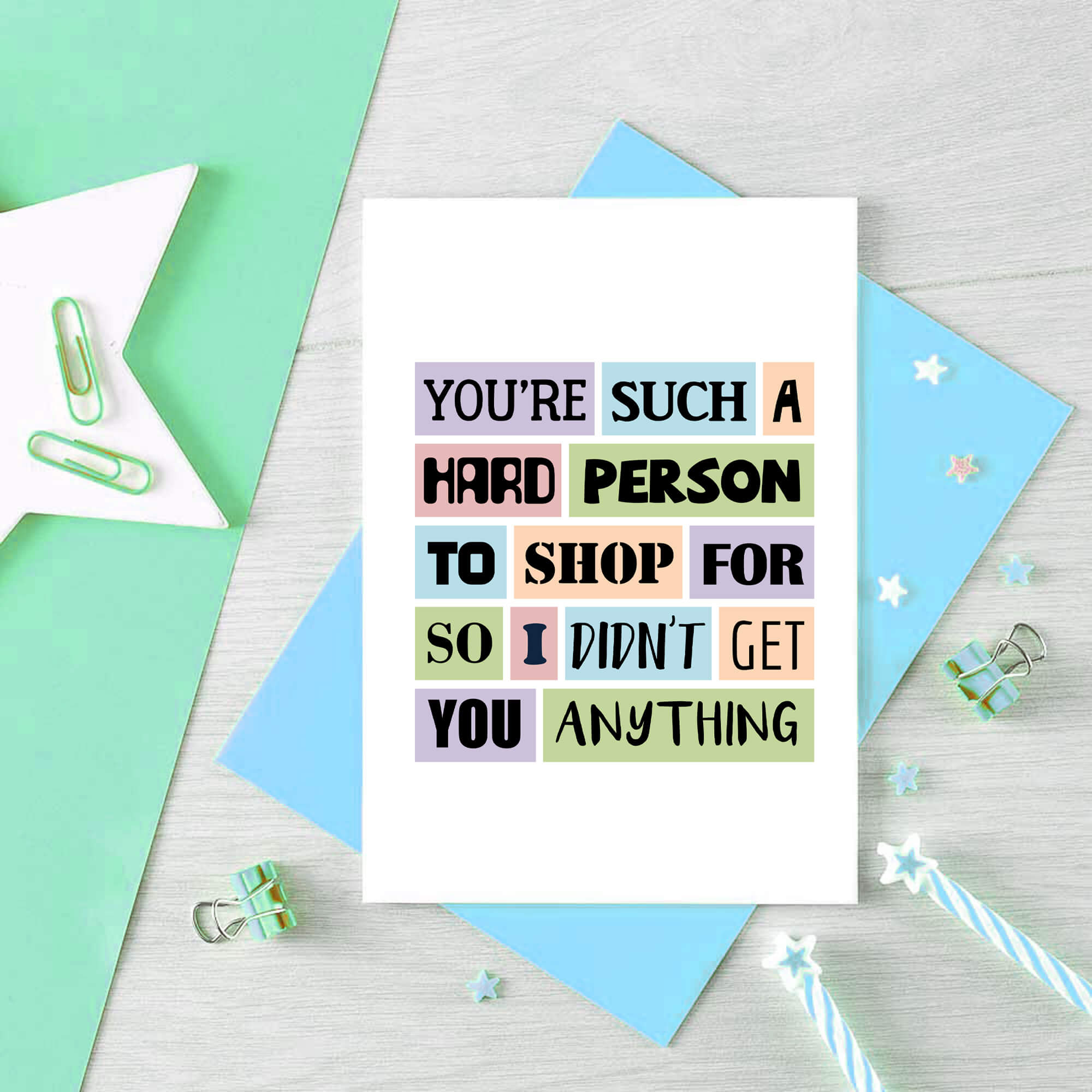 Funny Birthday Card by SixElevenCreations. Reads You're such a hard person to shop for so I didn't get you anything. Product Code SE0026A6
