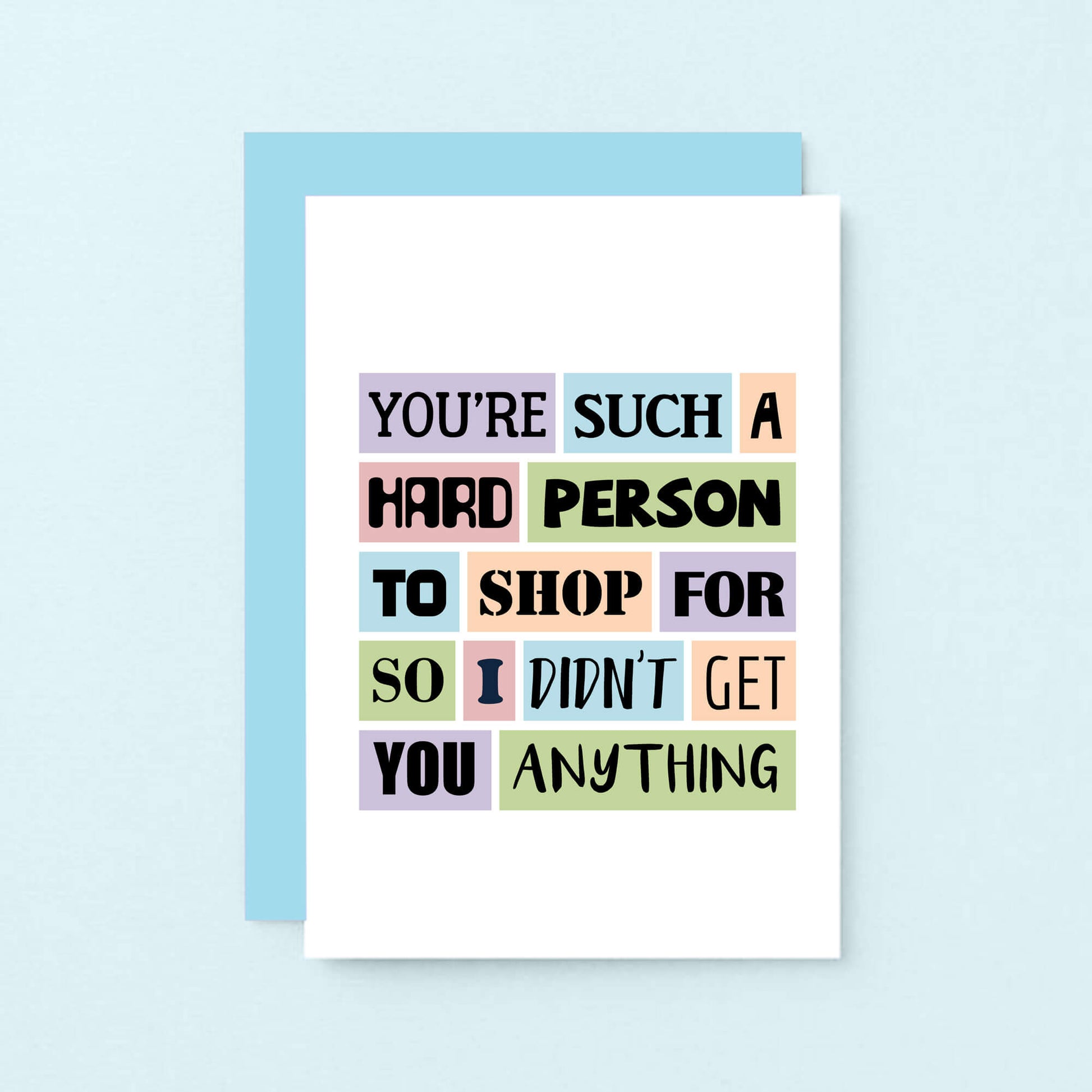 Funny Birthday Card by SixElevenCreations. Reads You're such a hard person to shop for so I didn't get you anything. Product Code SE0026A6