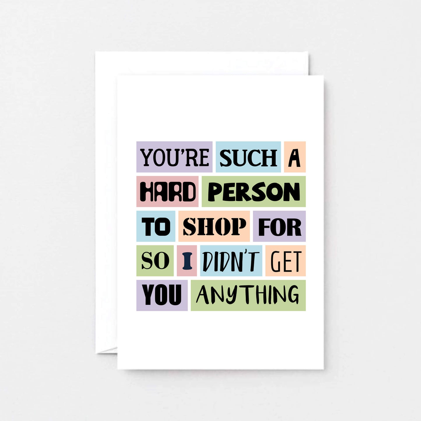 Funny Birthday Card by SixElevenCreations. Reads You're such a hard person to shop for so I didn't get you anything. Product Code SE0026A6