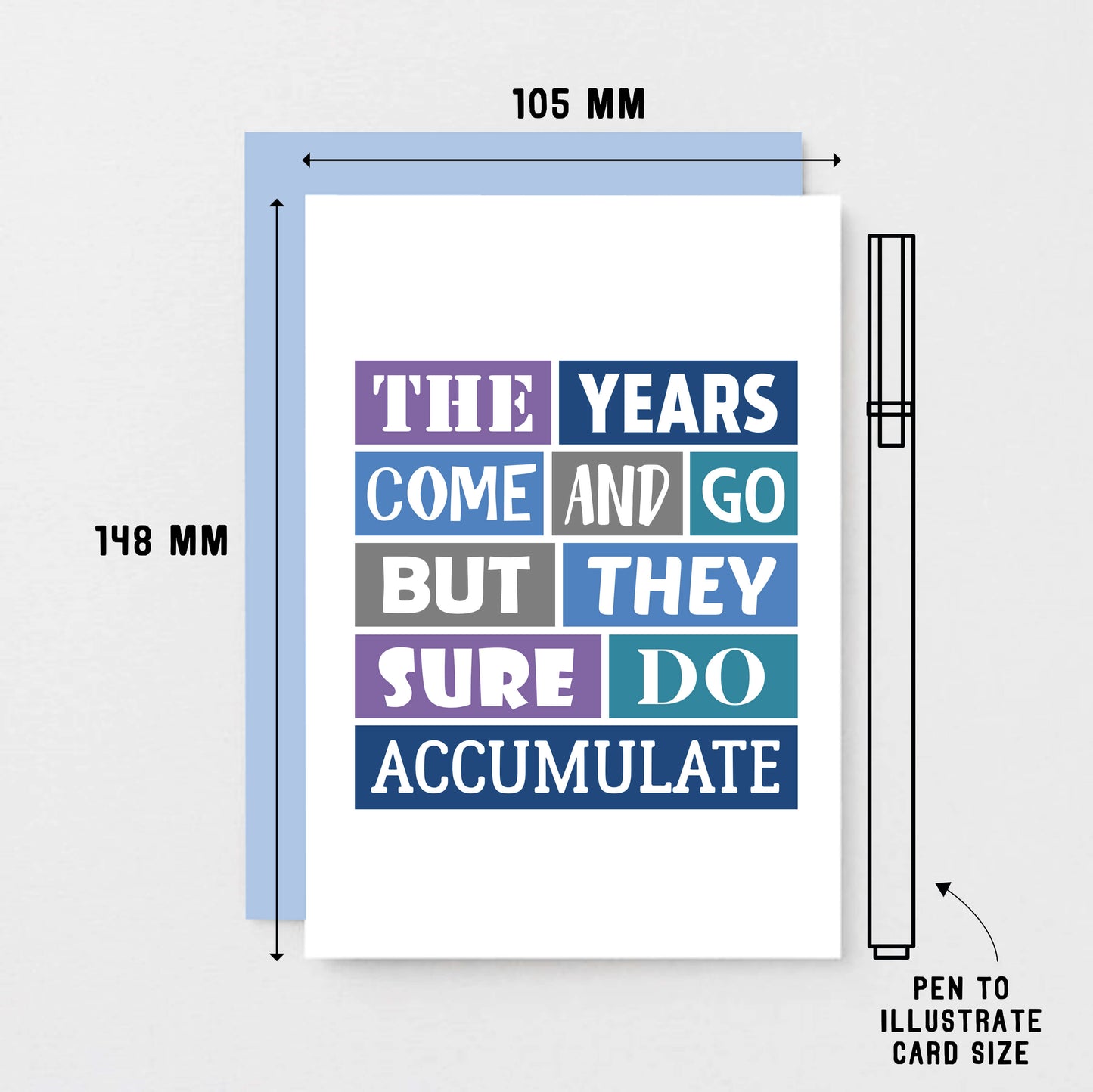 Birthday Card by SixElevenCreations. Reads The Years Come And Go But They Sure Do Accumulate. Product Code SE0032A6