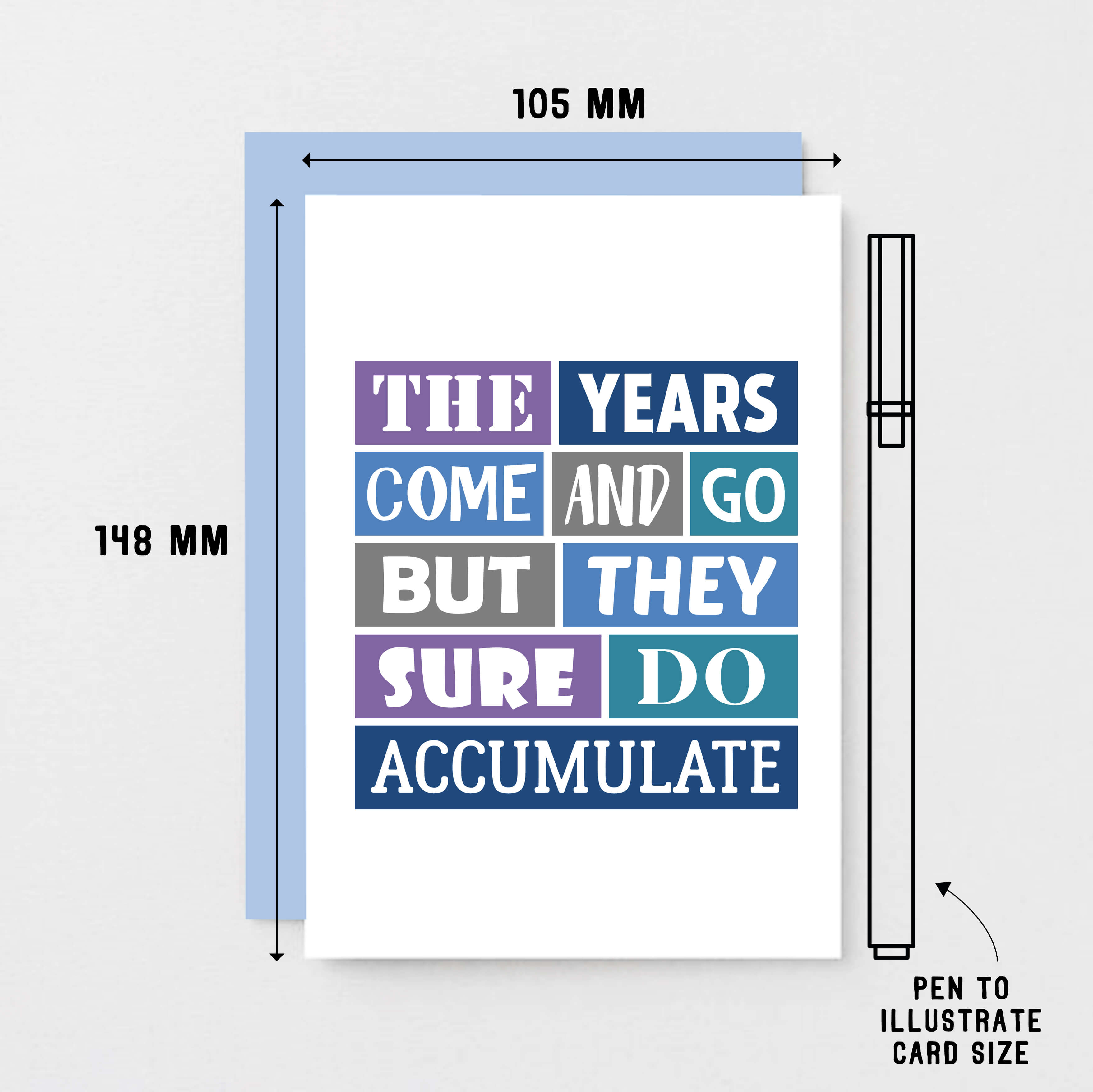 Birthday Card by SixElevenCreations. Reads The Years Come And Go But They Sure Do Accumulate. Product Code SE0032A6