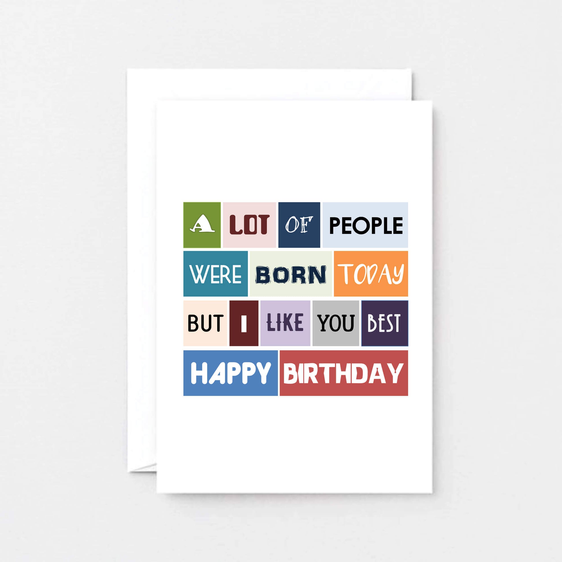 Birthday Card by SixElevenCreations. Reads A lot of people were born today but I like you best. Happy birthday. Product Code SE0042A6