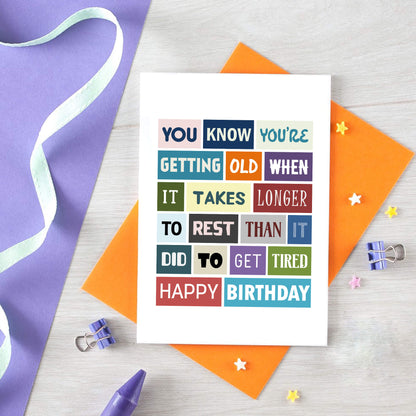 Funny Birthday Card by SixElevenCreations. Reads You know you're getting old when it takes longer to rest than it did to get tired. Happy birthday. Product Code SE0044A6