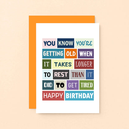 Funny Birthday Card by SixElevenCreations. Reads You know you're getting old when it takes longer to rest than it did to get tired. Happy birthday. Product Code SE0044A6