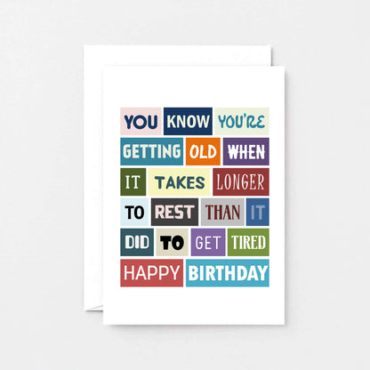 Funny Birthday Card by SixElevenCreations. Reads You know you're getting old when it takes longer to rest than it did to get tired. Happy birthday. Product Code SE0044A6