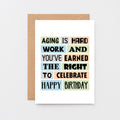 Birthday Card by SixElevenCreations. Reads Aging is hard work and you've earned the right to celebrate. Happy birthday. Product Code SE0054A6
