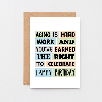 Birthday Card by SixElevenCreations. Reads Aging is hard work and you've earned the right to celebrate. Happy birthday. Product Code SE0054A6