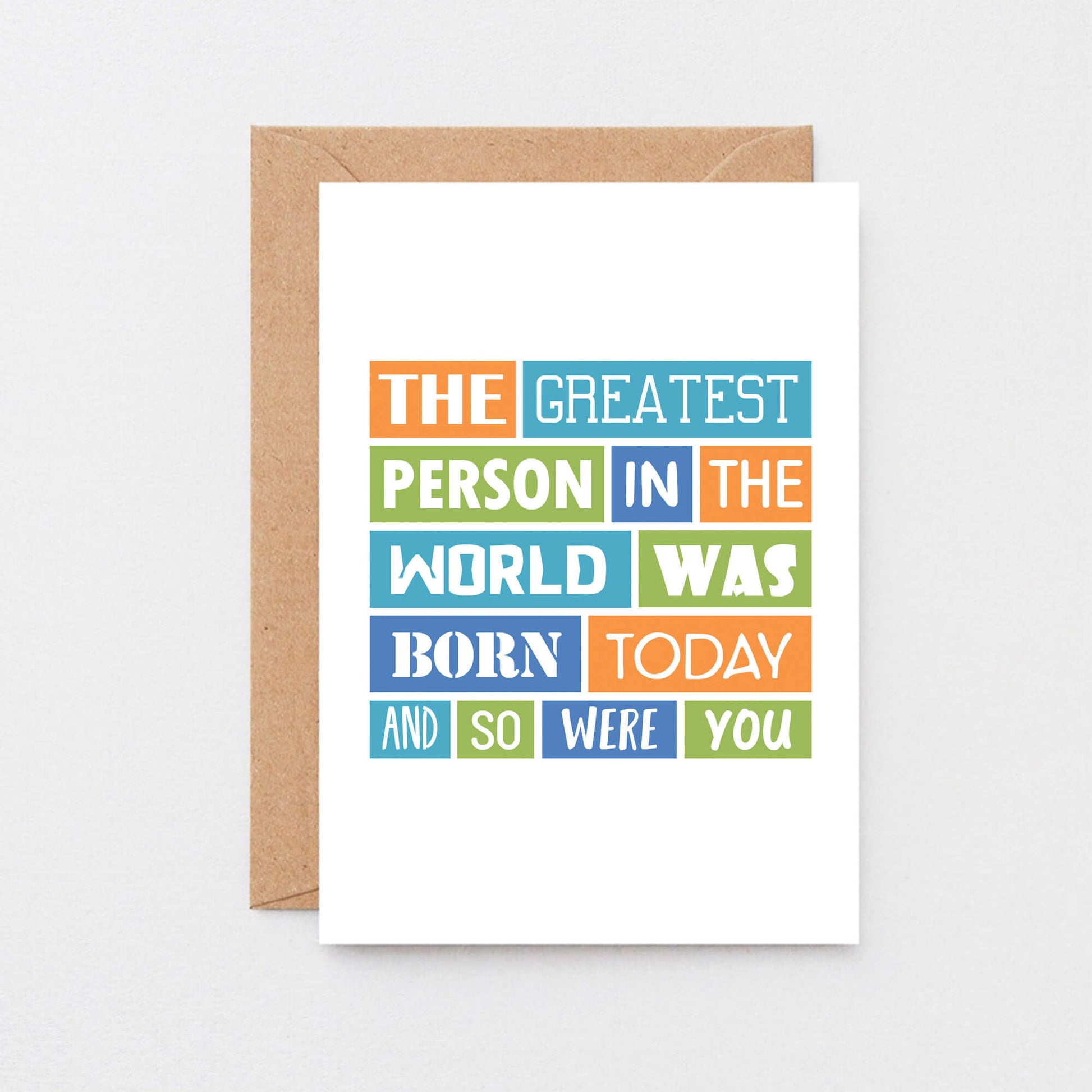 Funny Birthday Card by SixElevenCreations. Reads The greatest person in the world was born today and so were you. Product Code SE0055A6