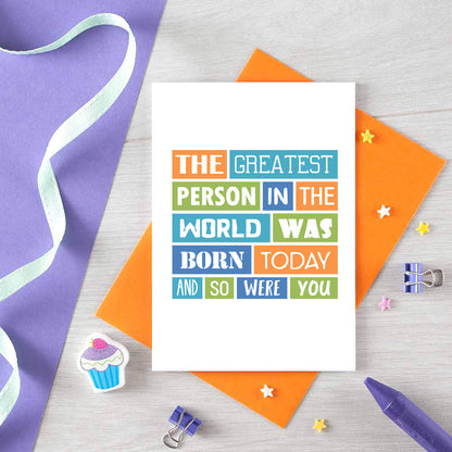 Funny Birthday Card by SixElevenCreations. Reads The greatest person in the world was born today and so were you. Product Code SE0055A6
