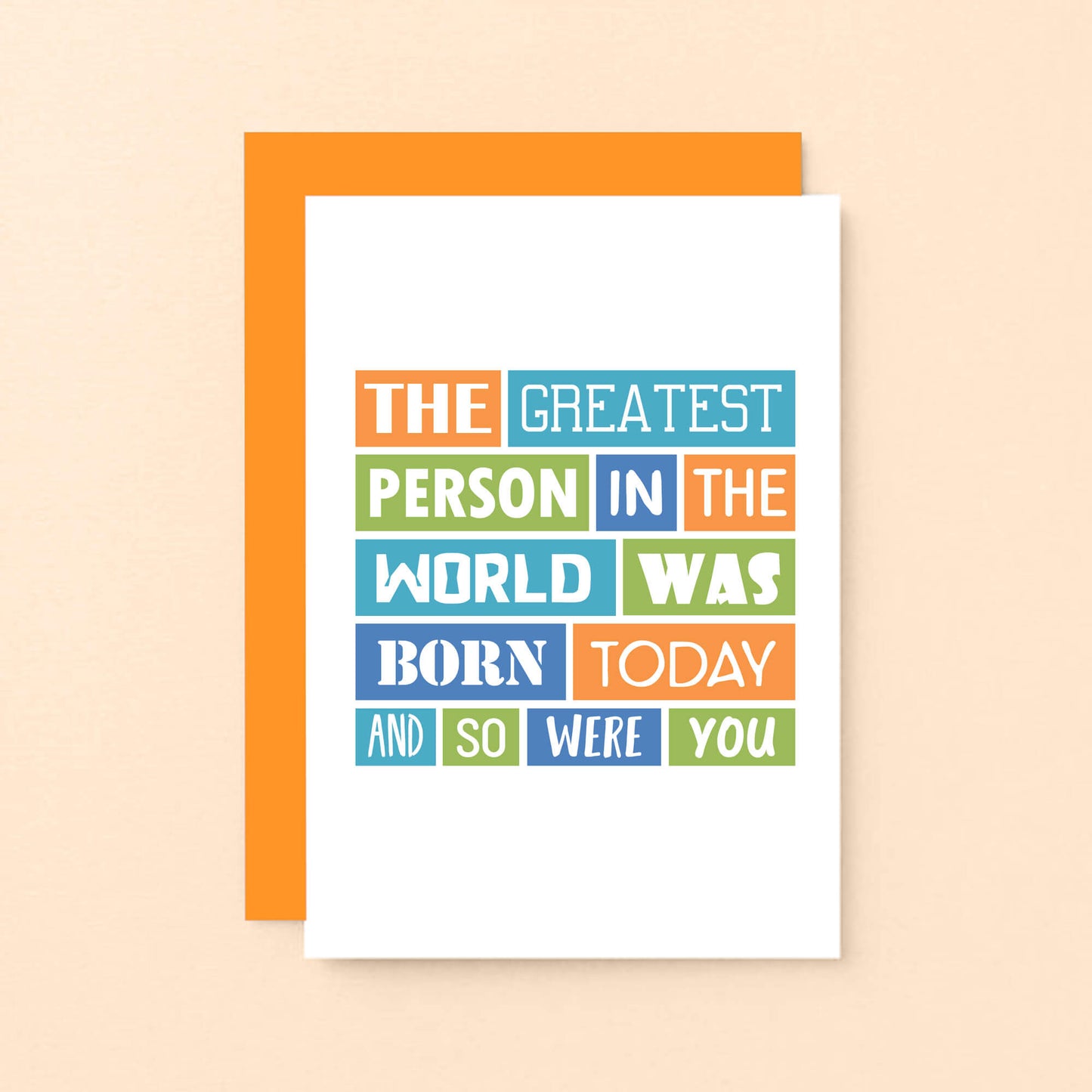Funny Birthday Card by SixElevenCreations. Reads The greatest person in the world was born today and so were you. Product Code SE0055A6