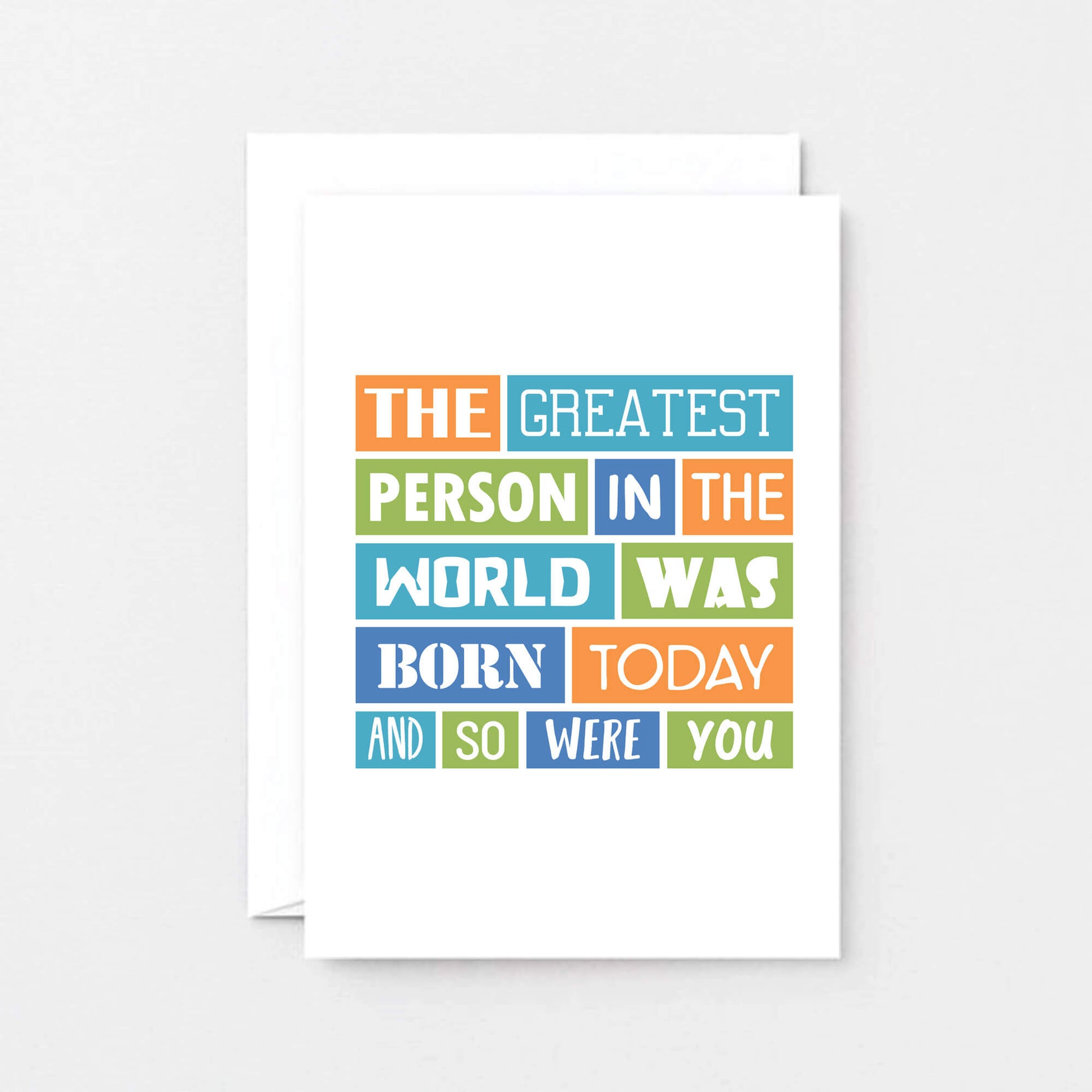 Funny Birthday Card by SixElevenCreations. Reads The greatest person in the world was born today and so were you. Product Code SE0055A6