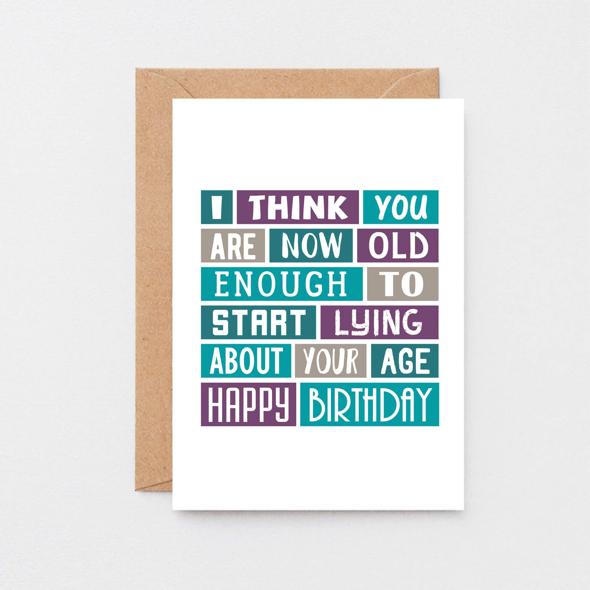 Funny Birthday Card by SixElevenCreations. Reads I think you are now old enough to start lying about your age. Happy birthday. Product Code SE0060A6