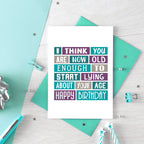 Funny Birthday Card by SixElevenCreations. Reads I think you are now old enough to start lying about your age. Happy birthday. Product Code SE0060A6