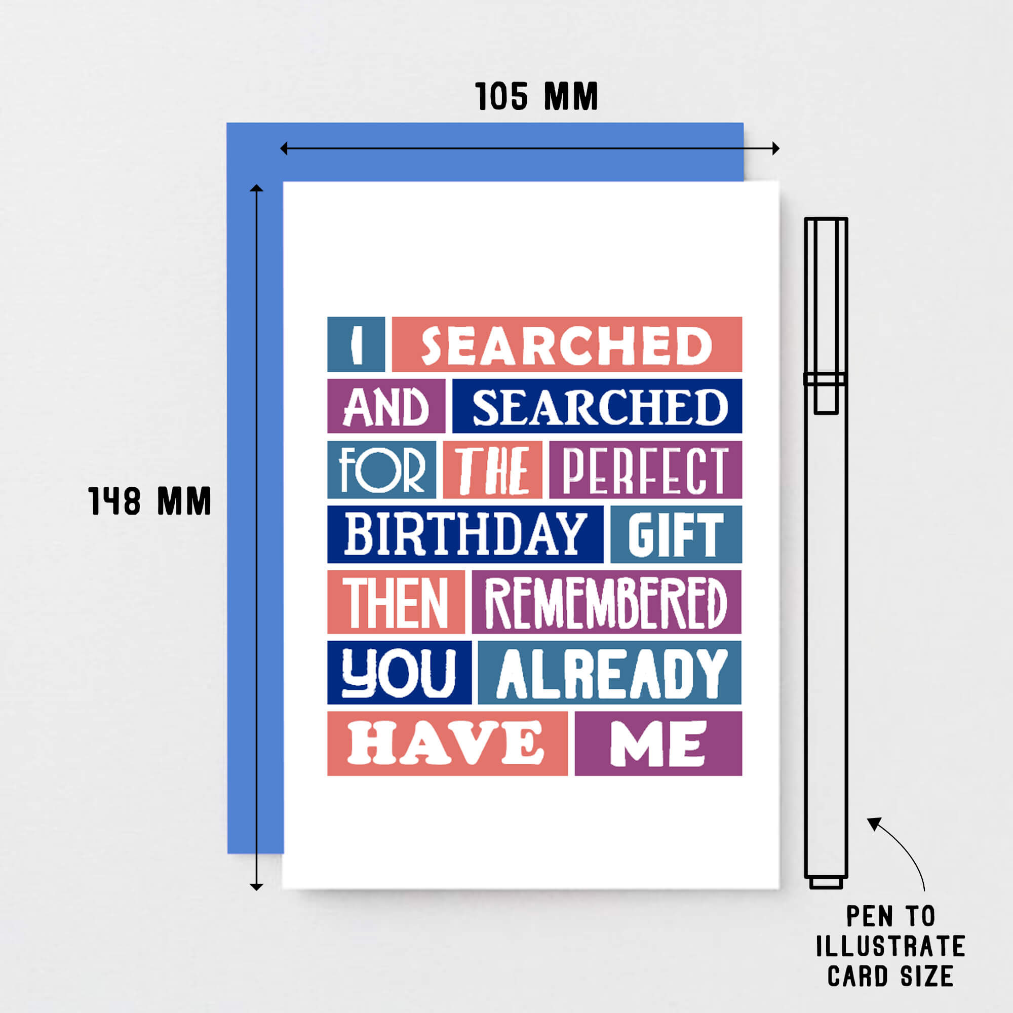 Birthday Card by SixElevenCreations. Reads I searched and searched for the perfect birthday gift then remembered you already have me. Product Code SE0081A6