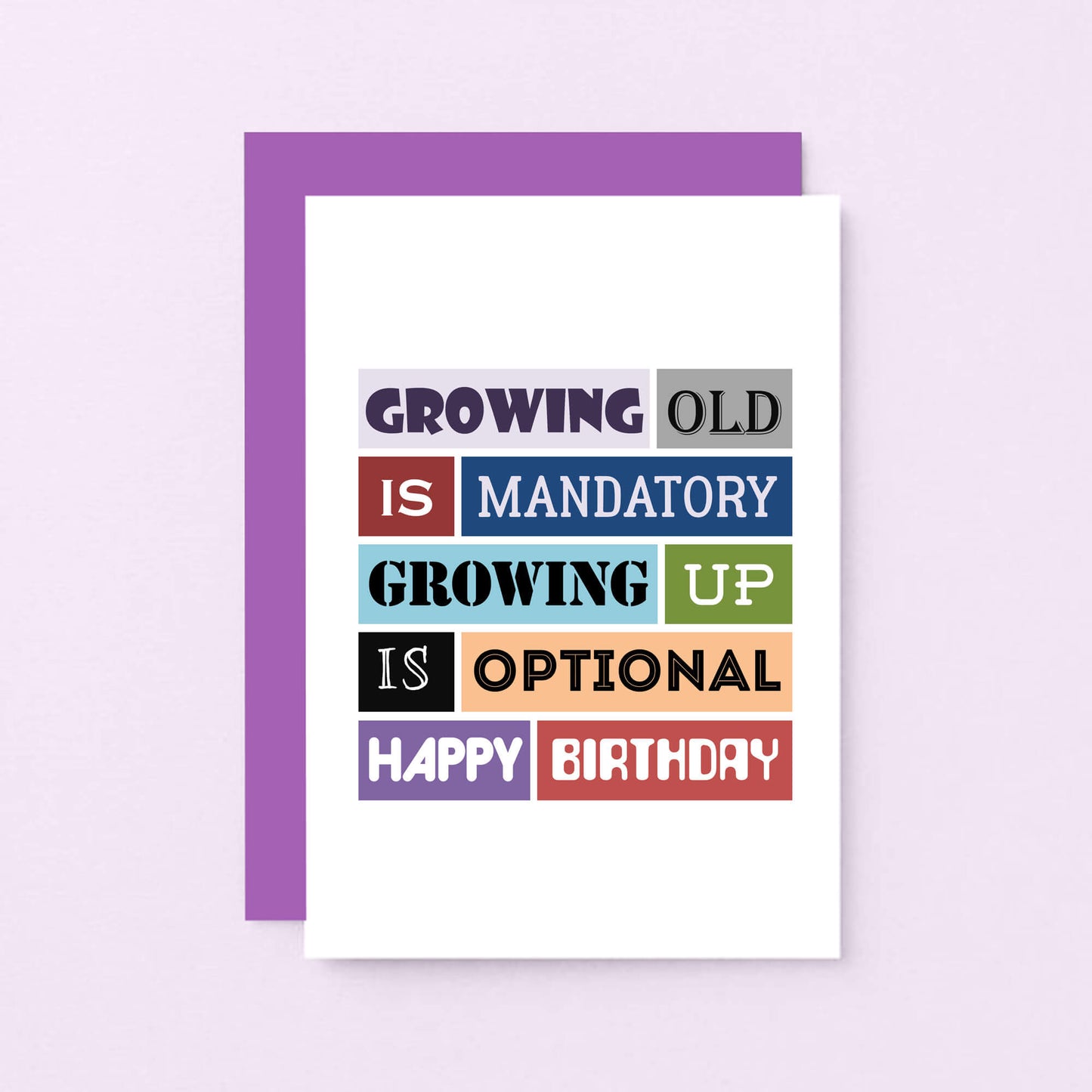 Birthday Card by SixElevenCreations. Reads Growing old is mandatory growing up is optional. Happy birthday. Product Code SE0089A6