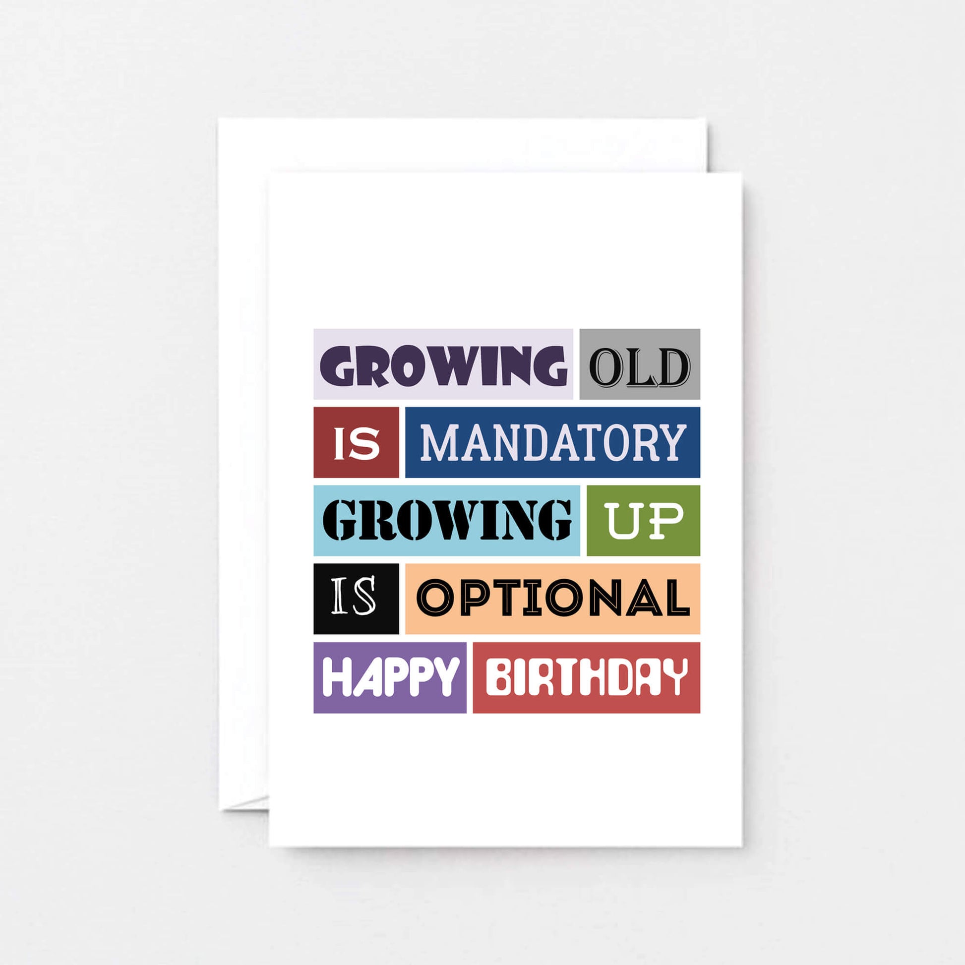 Birthday Card by SixElevenCreations. Reads Growing old is mandatory growing up is optional. Happy birthday. Product Code SE0089A6