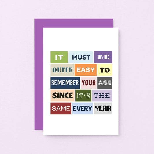 Birthday Card by SixElevenCreations. Reads It must be quite easy to remember your age since it's the same every year. Product Code SE0106A6