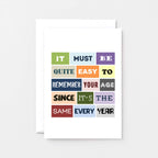Birthday Card by SixElevenCreations. Reads It must be quite easy to remember your age since it's the same every year. Product Code SE0106A6
