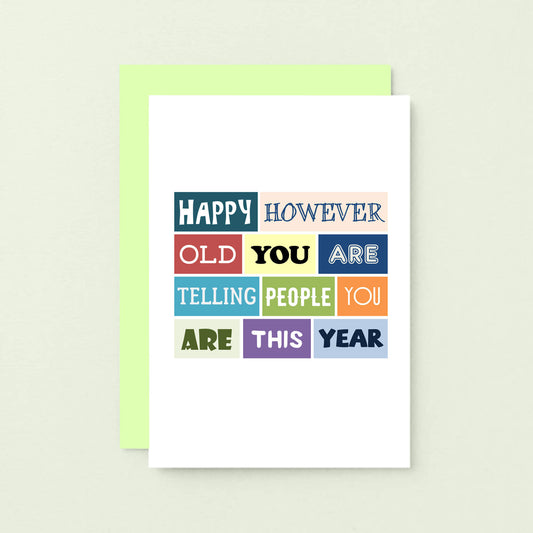 Birthday Card by SixElevenCreations. Reads Happy however old you are telling people you are this year. Product Code SE0112A6